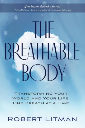 The Breathable Body: Transforming Your World and Your Life, One Breath at a Time Paperback  May 2, 2023